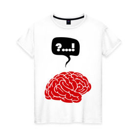 Женская футболка хлопок с принтом Мозг в Тюмени, 100% хлопок | прямой крой, круглый вырез горловины, длина до линии бедер, слегка спущенное плечо | мозг | мозги | мысли | разум