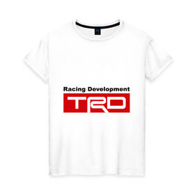 Женская футболка хлопок с принтом TRD в Тюмени, 100% хлопок | прямой крой, круглый вырез горловины, длина до линии бедер, слегка спущенное плечо | development | racing | racing development | toyota | toyota racing development | авто2012 | тойота