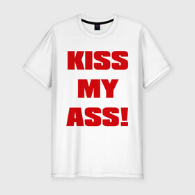 Мужская футболка премиум с принтом Kiss My Ass в Тюмени, 92% хлопок, 8% лайкра | приталенный силуэт, круглый вырез ворота, длина до линии бедра, короткий рукав | меня | поцелуй