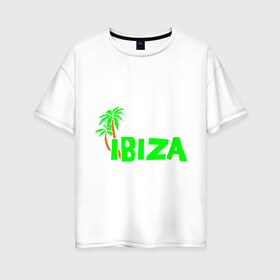 Женская футболка хлопок Oversize с принтом Ibiza в Тюмени, 100% хлопок | свободный крой, круглый ворот, спущенный рукав, длина до линии бедер
 | ibiza | ибица | пальмы | фестиваль