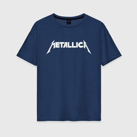 Женская футболка хлопок Oversize с принтом Metallica в Тюмени, 100% хлопок | свободный крой, круглый ворот, спущенный рукав, длина до линии бедер
 | rock