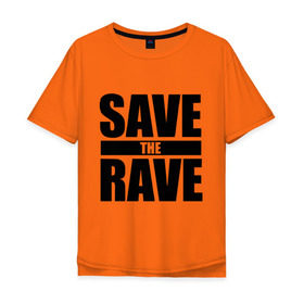 Мужская футболка хлопок Oversize с принтом save the rave в Тюмени, 100% хлопок | свободный крой, круглый ворот, “спинка” длиннее передней части | rave | save the rave | музыка | рейв | фестиваль | электронная музыка