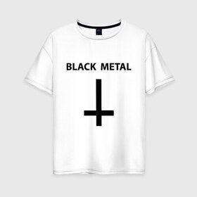Женская футболка хлопок Oversize с принтом Black metal в Тюмени, 100% хлопок | свободный крой, круглый ворот, спущенный рукав, длина до линии бедер
 | heavy metal | metal | muse | rock | trash metal | альтернатива | квартет | лица | метал | рок | рок группа | рок группы | трэш метал | хеви метал