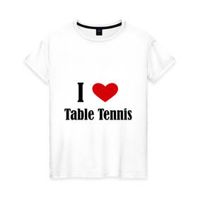 Женская футболка хлопок с принтом Я люблю настольный теннис в Тюмени, 100% хлопок | прямой крой, круглый вырез горловины, длина до линии бедер, слегка спущенное плечо | tennis