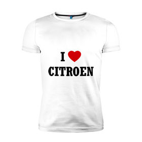Мужская футболка премиум с принтом I love Citroen в Тюмени, 92% хлопок, 8% лайкра | приталенный силуэт, круглый вырез ворота, длина до линии бедра, короткий рукав | Тематика изображения на принте: 