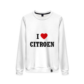 Женский свитшот хлопок с принтом I love Citroen в Тюмени, 100% хлопок | прямой крой, круглый вырез, на манжетах и по низу широкая трикотажная резинка  | 