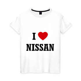 Женская футболка хлопок с принтом I love Nissan в Тюмени, 100% хлопок | прямой крой, круглый вырез горловины, длина до линии бедер, слегка спущенное плечо | i love nissan | nissan | авто | автомобили | машины | нисан | ниссан | тачки | я люблю ниссан