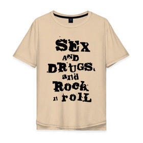 Мужская футболка хлопок Oversize с принтом Sex and drugs and rock n roll (2) в Тюмени, 100% хлопок | свободный крой, круглый ворот, “спинка” длиннее передней части | Тематика изображения на принте: drugs | rock | rocknroll | рок | рок н ролл | рокролл