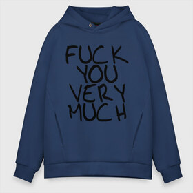 Мужское худи Oversize хлопок с принтом Fuck you very much в Тюмени, френч-терри — 70% хлопок, 30% полиэстер. Мягкий теплый начес внутри —100% хлопок | боковые карманы, эластичные манжеты и нижняя кромка, капюшон на магнитной кнопке | Тематика изображения на принте: большое | очень | сильно