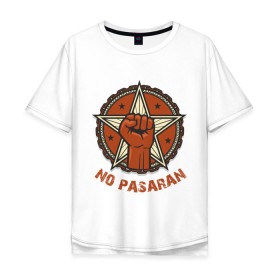 Мужская футболка хлопок Oversize с принтом No Pasaran в Тюмени, 100% хлопок | свободный крой, круглый ворот, “спинка” длиннее передней части | cuba | no pasaran | гевара | куба | но пасаран | революция | свобода | че