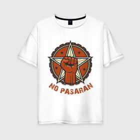 Женская футболка хлопок Oversize с принтом No Pasaran в Тюмени, 100% хлопок | свободный крой, круглый ворот, спущенный рукав, длина до линии бедер
 | cuba | no pasaran | гевара | куба | но пасаран | революция | свобода | че