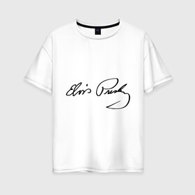 Женская футболка хлопок Oversize с принтом Автограф Элвиса Пресли в Тюмени, 100% хлопок | свободный крой, круглый ворот, спущенный рукав, длина до линии бедер
 | elvis | presley | rock n roll | певец | подпись | рок музыкант | рок н ролл