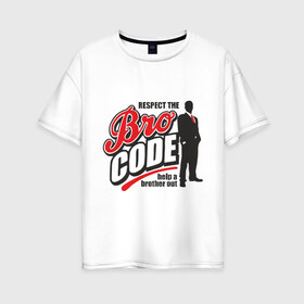 Женская футболка хлопок Oversize с принтом Кодекс Братана в Тюмени, 100% хлопок | свободный крой, круглый ворот, спущенный рукав, длина до линии бедер
 | bro code | братан | кодекс братана
