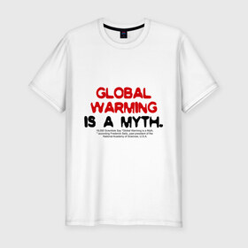 Мужская футболка премиум с принтом Глобальное потепление является мифом в Тюмени, 92% хлопок, 8% лайкра | приталенный силуэт, круглый вырез ворота, длина до линии бедра, короткий рукав | 