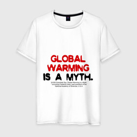 Мужская футболка хлопок с принтом Глобальное потепление является мифом в Тюмени, 100% хлопок | прямой крой, круглый вырез горловины, длина до линии бедер, слегка спущенное плечо. | 