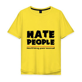 Мужская футболка хлопок Oversize с принтом Hate People в Тюмени, 100% хлопок | свободный крой, круглый ворот, “спинка” длиннее передней части | hate people | люди | ненавижу людей | ненависть | ничего личного | общество | социопат
