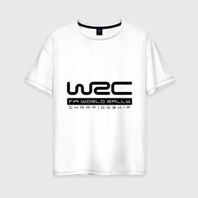 Женская футболка хлопок Oversize с принтом WRC в Тюмени, 100% хлопок | свободный крой, круглый ворот, спущенный рукав, длина до линии бедер
 | championship | rally | world rally championship | wrc | авто2012 | ралли | чемпионат мира | чемпионат мира по ралли