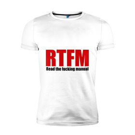 Мужская футболка премиум с принтом RTFM в Тюмени, 92% хлопок, 8% лайкра | приталенный силуэт, круглый вырез ворота, длина до линии бедра, короткий рукав | мат