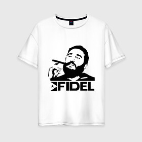 Женская футболка хлопок Oversize с принтом Фидель Кастро в Тюмени, 100% хлопок | свободный крой, круглый ворот, спущенный рукав, длина до линии бедер
 | кастро | куба | лидер | предводитель | свобода | фидель