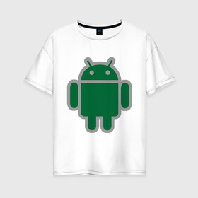 Женская футболка хлопок Oversize с принтом Андроид в Тюмени, 100% хлопок | свободный крой, круглый ворот, спущенный рукав, длина до линии бедер
 | android | logo | андройд | логотип
