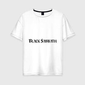 Женская футболка хлопок Oversize с принтом Black Sabbath логотип в Тюмени, 100% хлопок | свободный крой, круглый ворот, спущенный рукав, длина до линии бедер
 | heavy metal | metal | rock | trash metal | альтернатива | квартет | метал | рок | рок группа | рок группы | трэш метал | хеви метал