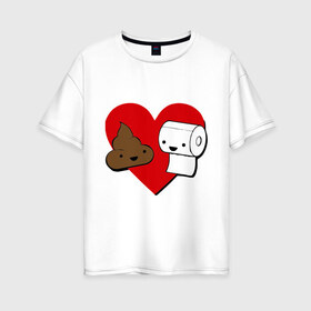 Женская футболка хлопок Oversize с принтом Какашка и бумага в Тюмени, 100% хлопок | свободный крой, круглый ворот, спущенный рукав, длина до линии бедер
 | Тематика изображения на принте: love. сердце | бумага | вместе навсегда | любовь | туалетная бумага
