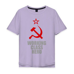 Мужская футболка хлопок Oversize с принтом Working class hero в Тюмени, 100% хлопок | свободный крой, круглый ворот, “спинка” длиннее передней части | 