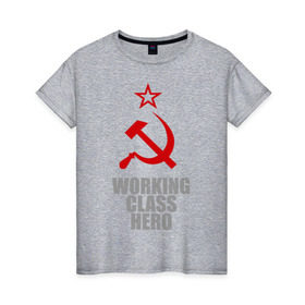 Женская футболка хлопок с принтом Working class hero в Тюмени, 100% хлопок | прямой крой, круглый вырез горловины, длина до линии бедер, слегка спущенное плечо | 