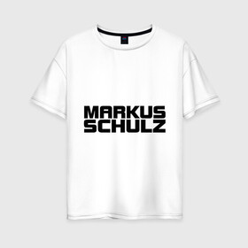 Женская футболка хлопок Oversize с принтом Markus Schulz в Тюмени, 100% хлопок | свободный крой, круглый ворот, спущенный рукав, длина до линии бедер
 | deejay | dj | markus schulz | trance | диджей | маркус шульц | транс