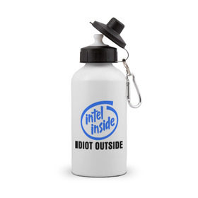 Бутылка спортивная с принтом Intel inside - idiot outside в Тюмени, металл | емкость — 500 мл, в комплекте две пластиковые крышки и карабин для крепления | Тематика изображения на принте: inside | intel | люди