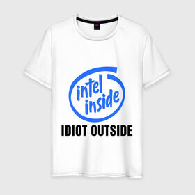Мужская футболка хлопок с принтом Intel inside - idiot outside в Тюмени, 100% хлопок | прямой крой, круглый вырез горловины, длина до линии бедер, слегка спущенное плечо. | inside | intel | люди