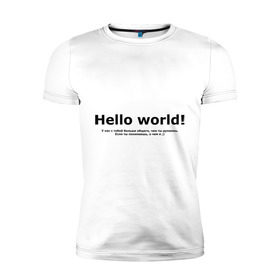 Мужская футболка премиум с принтом Hello World! в Тюмени, 92% хлопок, 8% лайкра | приталенный силуэт, круглый вырез ворота, длина до линии бедра, короткий рукав | Тематика изображения на принте: hello world | о чем я | о чем я )если ты понимаешь | привет мир | программирование | у нас с тобой больше общего | чем ты думаешь | чем ты думаешь.
если ты понимаешь