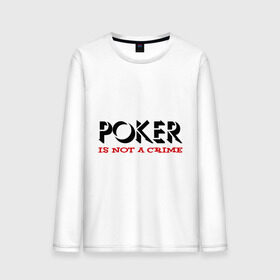 Мужской лонгслив хлопок с принтом Poker Is Not A Crime в Тюмени, 100% хлопок |  | Тематика изображения на принте: not a crime | poker | не преступление | покекер | преступление