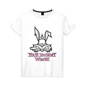 Женская футболка хлопок с принтом Your Bunny Wrote в Тюмени, 100% хлопок | прямой крой, круглый вырез горловины, длина до линии бедер, слегка спущенное плечо | bunny | кролик | мат