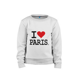 Детский свитшот хлопок с принтом I love Paris в Тюмени, 100% хлопок | круглый вырез горловины, эластичные манжеты, пояс и воротник | Тематика изображения на принте: i love | i love paris | европа | париж | франция | французский | я люблю париж