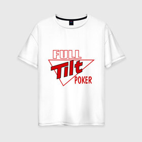 Женская футболка хлопок Oversize с принтом Full Tilt Poker в Тюмени, 100% хлопок | свободный крой, круглый ворот, спущенный рукав, длина до линии бедер
 | full | poker | tilt | карточные игры | карты | покер