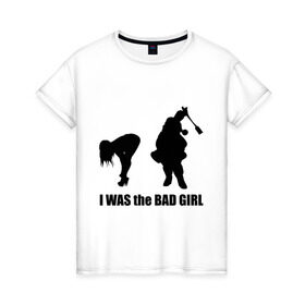 Женская футболка хлопок с принтом I was the bad girl в Тюмени, 100% хлопок | прямой крой, круглый вырез горловины, длина до линии бедер, слегка спущенное плечо | bad girl | бэд герл | девушкам | силуэт | силуэт девушки | силуэты девушек
