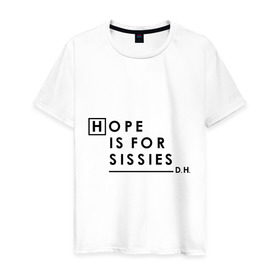 Мужская футболка хлопок с принтом Hope is for sissies в Тюмени, 100% хлопок | прямой крой, круглый вырез горловины, длина до линии бедер, слегка спущенное плечо. | 