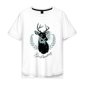 Мужская футболка хлопок Oversize с принтом Доброй охоты в Тюмени, 100% хлопок | свободный крой, круглый ворот, “спинка” длиннее передней части | good hunting | доброй охоты | лось | олень | охота