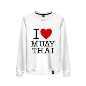 Женский свитшот хлопок с принтом I love Muay Thai в Тюмени, 100% хлопок | прямой крой, круглый вырез, на манжетах и по низу широкая трикотажная резинка  | муай тай