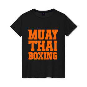 Женская футболка хлопок с принтом Muay Thai Boxing в Тюмени, 100% хлопок | прямой крой, круглый вырез горловины, длина до линии бедер, слегка спущенное плечо | емельяненко | муай тай