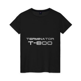 Женская футболка хлопок с принтом Терминатор Т-800 в Тюмени, 100% хлопок | прямой крой, круглый вырез горловины, длина до линии бедер, слегка спущенное плечо | Тематика изображения на принте: terminator | терминатор