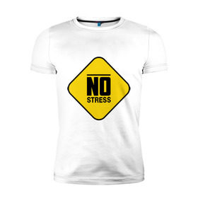 Мужская футболка премиум с принтом No stress в Тюмени, 92% хлопок, 8% лайкра | приталенный силуэт, круглый вырез ворота, длина до линии бедра, короткий рукав | no stress | напряжение | нервничать | нервный | нервы | нет стресса | стресс