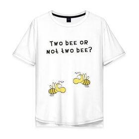 Мужская футболка хлопок Oversize с принтом Two bee or not two bee в Тюмени, 100% хлопок | свободный крой, круглый ворот, “спинка” длиннее передней части | bee | two bee or not two bee | быть или не быть | вопрос | пчелки | пчелы | цитаты | шекспир