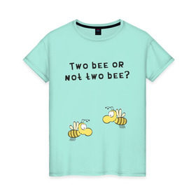 Женская футболка хлопок с принтом Two bee or not two bee в Тюмени, 100% хлопок | прямой крой, круглый вырез горловины, длина до линии бедер, слегка спущенное плечо | bee | two bee or not two bee | быть или не быть | вопрос | пчелки | пчелы | цитаты | шекспир