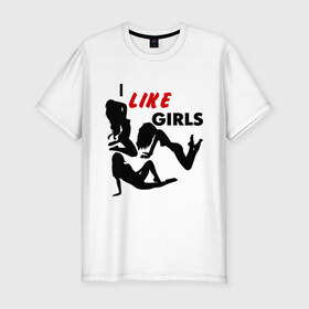 Мужская футболка премиум с принтом I like girls в Тюмени, 92% хлопок, 8% лайкра | приталенный силуэт, круглый вырез ворота, длина до линии бедра, короткий рукав | girls | девочки | девушки | люблю девочек | мачо
