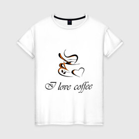 Женская футболка хлопок с принтом I love coffee в Тюмени, 100% хлопок | прямой крой, круглый вырез горловины, длина до линии бедер, слегка спущенное плечо | coffee | капучино | кофе | люблю кофе | чашка | эспрессо