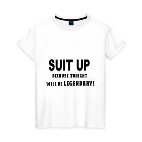 Женская футболка хлопок с принтом Suit Up. Because tonight will be LEGENDARY! в Тюмени, 100% хлопок | прямой крой, круглый вырез горловины, длина до линии бедер, слегка спущенное плечо | how i met your mother | как я встретил вашу маму | приоденься. потому что эта ночь будет легендарнаhimym