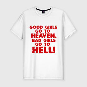 Мужская футболка премиум с принтом Good girls go to heaven. в Тюмени, 92% хлопок, 8% лайкра | приталенный силуэт, круглый вырез ворота, длина до линии бедра, короткий рукав | Тематика изображения на принте: ад | в рай | девочки | девушки | хорошие