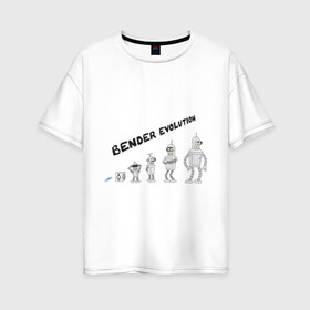 Женская футболка хлопок Oversize с принтом Bender evolution в Тюмени, 100% хлопок | свободный крой, круглый ворот, спущенный рукав, длина до линии бедер
 | bender | evolution | futurama | футурама | эволюция